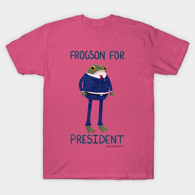 Frogson For President T-Shirt by Stick With Finn
